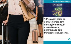 13 Salario Saiba Se A Sua Empresa Tem Obrigacao De Seguir A Nota Tecnica Determinada Pelo Ministerio Da Economica Organização Contábil Lawini - Empresa Simples | PLanos Simples Nacional / Planos MEI