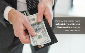 Dicas Essenciais Para Adquirir Resiliencia Financeira E Salvar Sua Empresa Post 1 Organização Contábil Lawini - Empresa Simples | PLanos Simples Nacional / Planos MEI