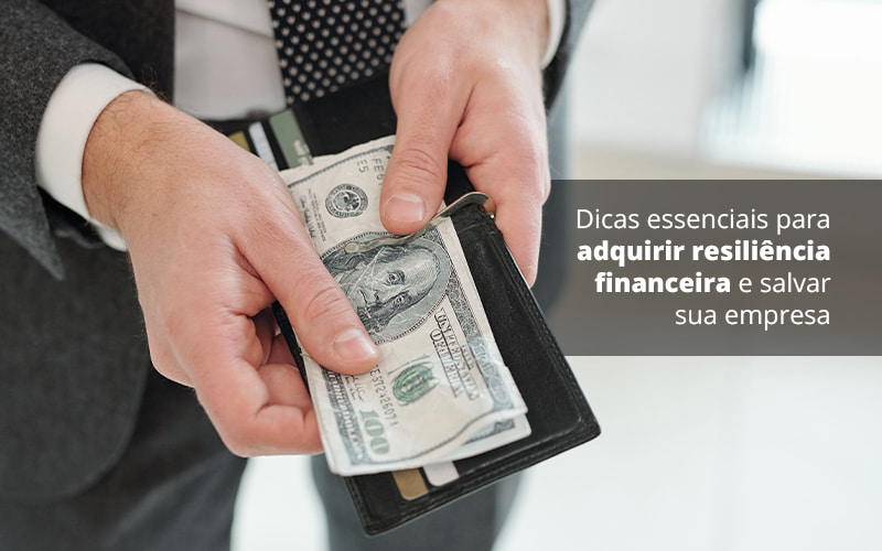 Dicas Essenciais Para Adquirir Resiliencia Financeira E Salvar Sua Empresa Post 1 Organização Contábil Lawini - Empresa Simples | PLanos Simples Nacional / Planos MEI