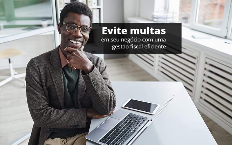 Evite Multas Em Seu Negocio Com Uma Gestao Fiscal Eficiente Post 1 Organização Contábil Lawini - Empresa Simples | PLanos Simples Nacional / Planos MEI