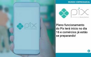 Pleno Funcionamento Do Pix Terá Início No Dia 16 E Comércios Já Estão Se Preparando Organização Contábil Lawini - Empresa Simples | PLanos Simples Nacional / Planos MEI