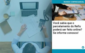Você Sabia Que O Parcelamento Do Refis Poderá Ser Feito Online Organização Contábil Lawini - Empresa Simples | PLanos Simples Nacional / Planos MEI