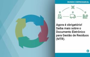 Agora E Obrigatorio Saiba Mais Sobre O Documento Eletronico Para Gestao De Residuos Mtr Organização Contábil Lawini - Empresa Simples | PLanos Simples Nacional / Planos MEI