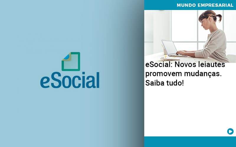 E Social Novos Leiautes Promovem Mudancas Saiba Tudo Organização Contábil Lawini - Empresa Simples | PLanos Simples Nacional / Planos MEI