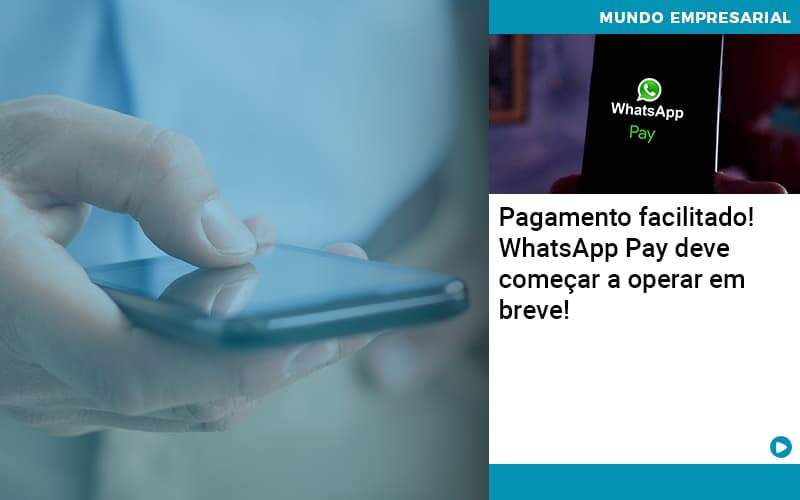 Pagamento Facilitado Whatsapp Pay Deve Comecar A Operar Em Breve Organização Contábil Lawini - Empresa Simples | PLanos Simples Nacional / Planos MEI