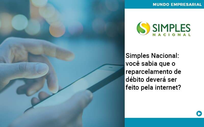 Simples Nacional Voce Sabia Que O Reparcelamento De Debito Devera Ser Feito Pela Internet Organização Contábil Lawini - Empresa Simples | PLanos Simples Nacional / Planos MEI