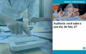 Auditoria Você Sabe O Que Ela De Fato é Organização Contábil Lawini - Empresa Simples | PLanos Simples Nacional / Planos MEI