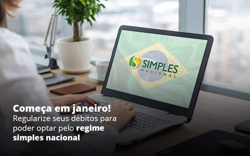 Comeca Em Janeiro Regularize Seus Debitos Para Optar Pelo Regime Simples Nacional Post 1 Organização Contábil Lawini - Empresa Simples | PLanos Simples Nacional / Planos MEI