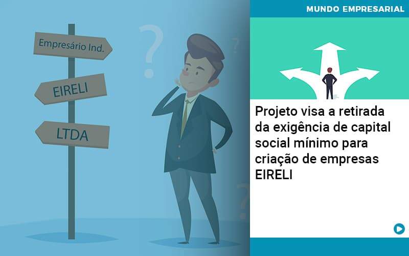 Projeto Visa A Retirada Da Exigência De Capital Social Mínimo Para Criação De Empresas Eireli Organização Contábil Lawini - Empresa Simples | PLanos Simples Nacional / Planos MEI