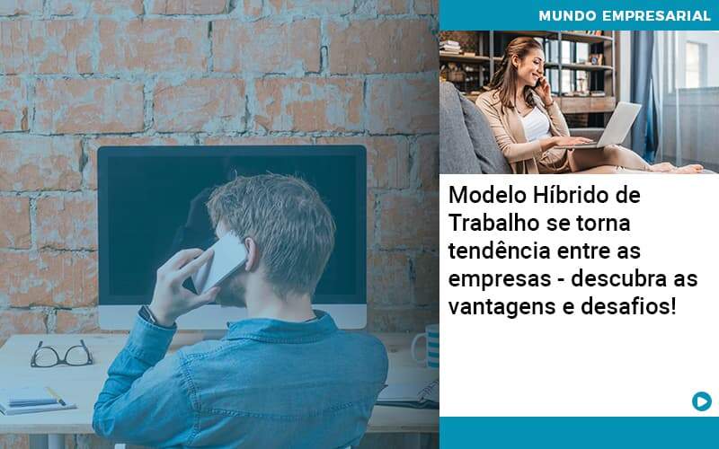 Modelo Hibrido De Trabalho Se Torna Tendencia Entre As Empresas Descubra As Vantagens E Desafios Organização Contábil Lawini - Empresa Simples | PLanos Simples Nacional / Planos MEI