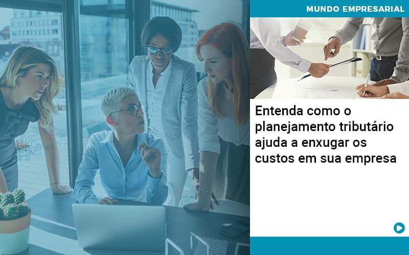 Planejamento Tributario Porque A Maioria Das Empresas Paga Impostos Excessivos Organização Contábil Lawini - Empresa Simples | PLanos Simples Nacional / Planos MEI