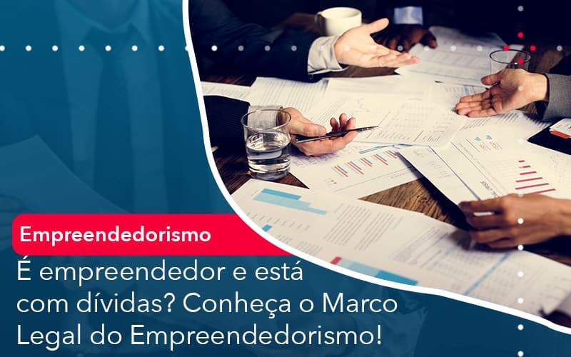 E Empreendedor E Esta Com Dividas Conheca O Marco Legal Do Empreendedorismo Organização Contábil Lawini - Empresa Simples | PLanos Simples Nacional / Planos MEI